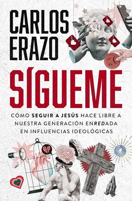 Libro Sígueme, Cómo seguir a Jesús hace libre a nuestra generación enredada en influencias ideológicas