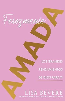 Ferozmente Amada - Lisa Bevere | Descubre el Amor Feroz de Dios por Ti