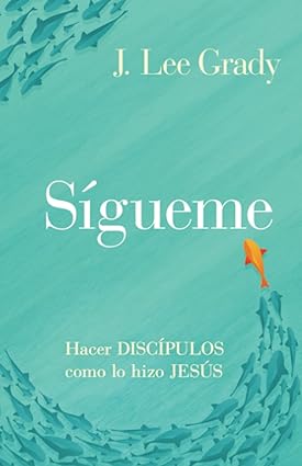 Libro Sígueme: Hacer discípulos como lo hizo Jesús