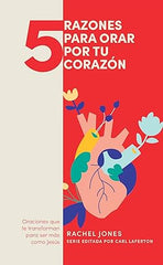 5 Razones Para Orar por tu Corazon