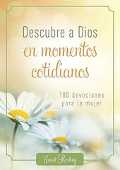 Descubre a Dios en los momentos cotidianos: 180 devocionales para la mujer