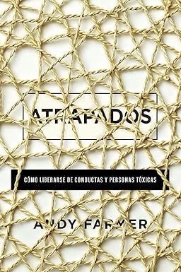 Atrapados: Cómo liberarse de conductas y personas tóxicas