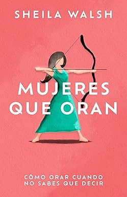 Libro devocional Mujeres que oran: Cómo orar cuando no sabes que decir