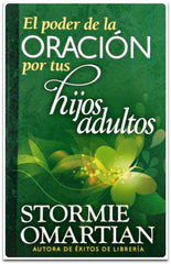 El poder de la oración por tus hijos adultos - Stormie Omartian