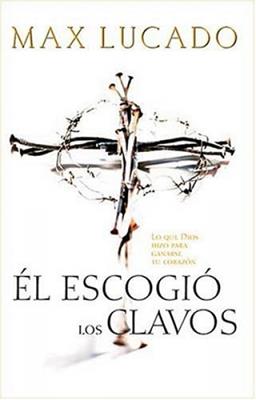 Él escogió los clavos - Max Lucado