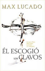 Él escogió los clavos - Max Lucado