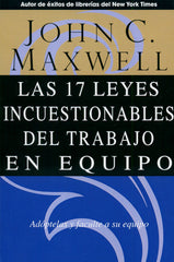 Las 17 leyes incuestionables del trabajo en equipo - John Maxwell