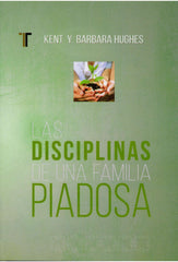 Disciplinas de una familia piadosa - Kent & Barbara Hughes