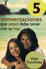 5 Conversaciones que usted debe tener con su hija - Vicki Courtney