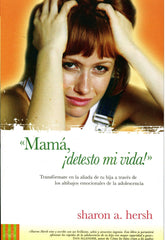 Mamá, ¡Detesto mi vida! - Sharon A. Hersh