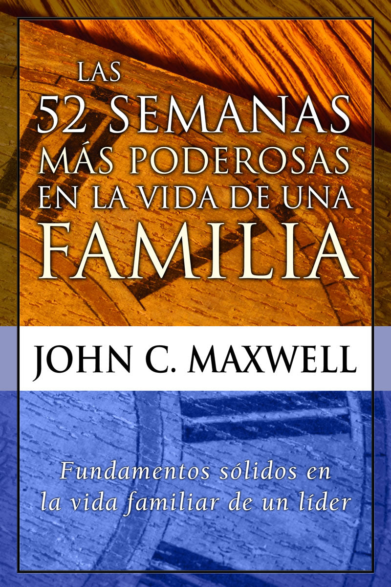 Las 52 semanas más poderosas en la vida de una familia - John C. Maxwell
