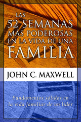 Las 52 semanas más poderosas en la vida de una familia - John C. Maxwell
