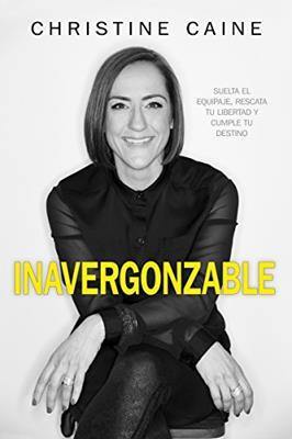 Inavergonzable - Christine Caine