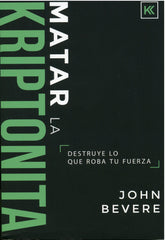 Matar la kriptonita - John Bevere