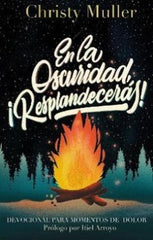 En la Oscuridad, ¡Resplandecerás! - Christy Muller | Devocional para Tiempos Difíciles
