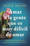 Amar a la gente que es muy dificil de amar  - Joyce Meyer