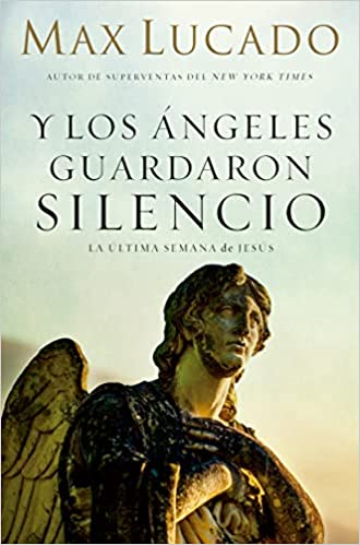 Y los ángeles guardaron silencio- Max Lucado