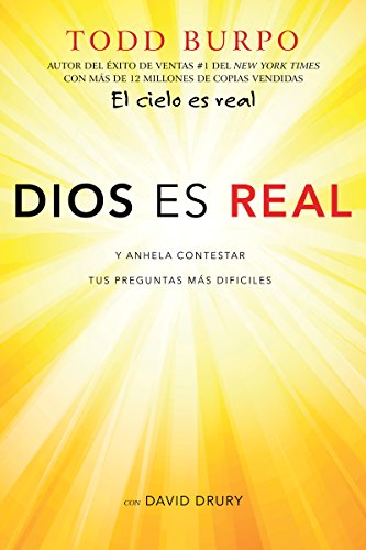 Dios es real: Y anhela contestar tus preguntas más difíciles- Todd Burpo