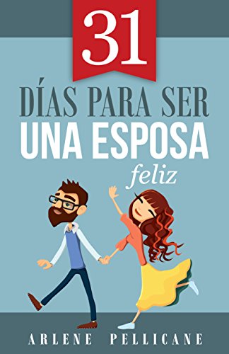 31 Dias para ser una esposa feliz- Arlene Pellicane