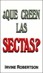 ¿Qué creen las sectas? - Irvine Robertson & Francisco Almanza