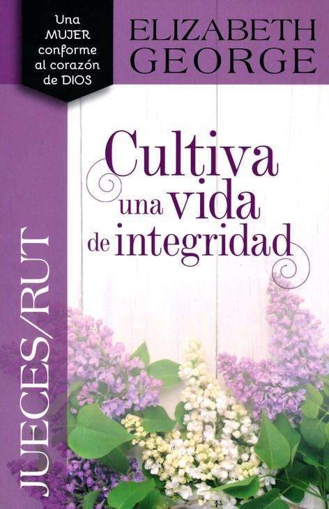 Cultiva una vida de integridad - Elizabeth George - Coffee & Jesus
