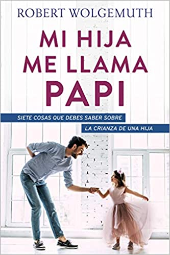 Mi hija me llama papi Robert Wolgemuth