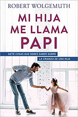 Mi hija me llama papi Robert Wolgemuth