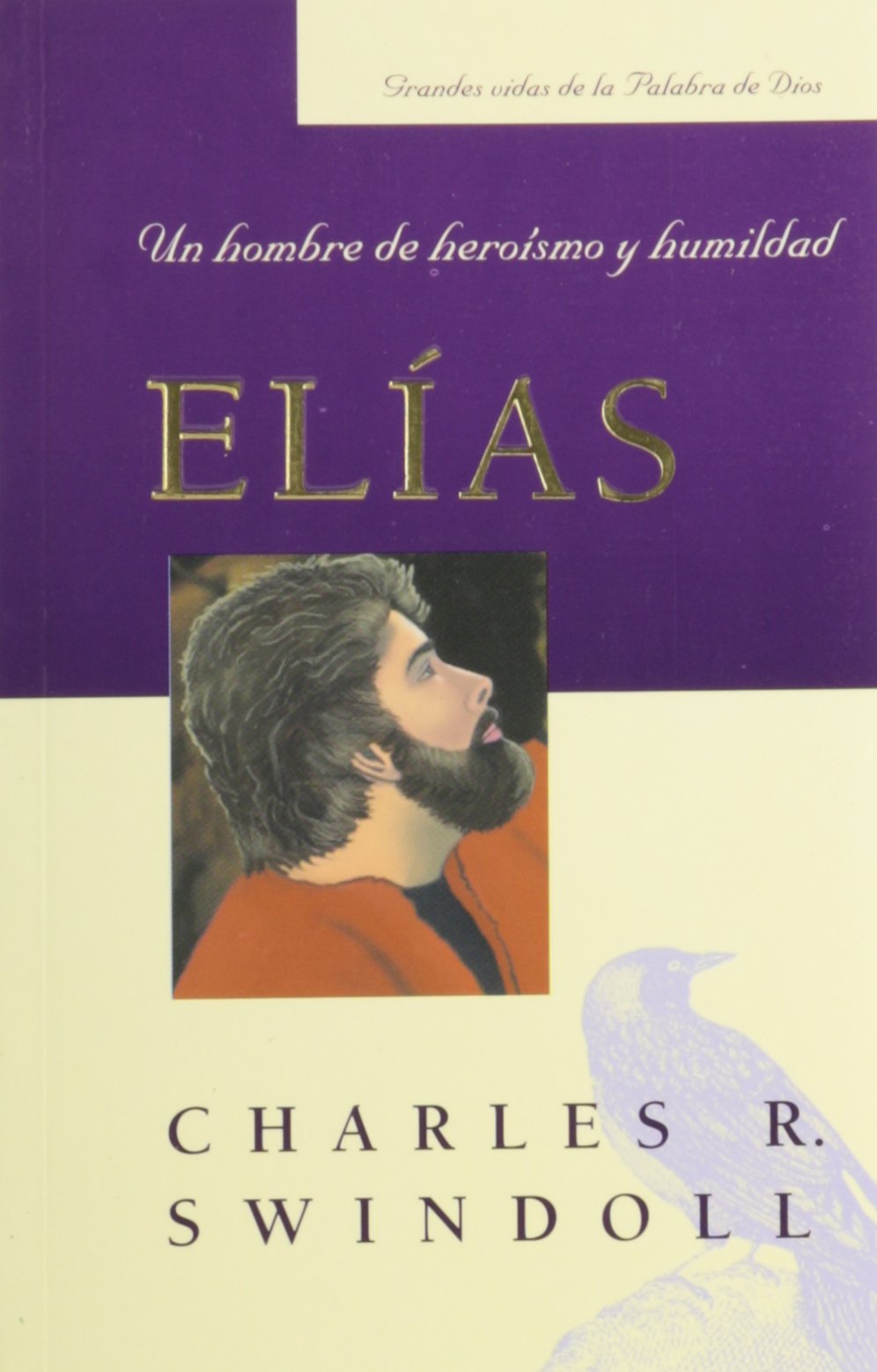 Elías: Un hombre de heroísmo y humildad - Charles Swindoll