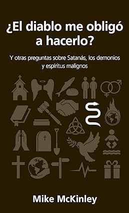 ¿El diablo me obligó a hacerlo?: Y otras preguntas sobre Satanás, los demonios y espíritus malignos