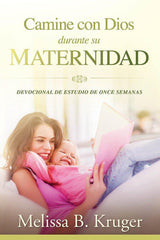 Camine con Dios durante su maternidad - Melissa B. Kruger