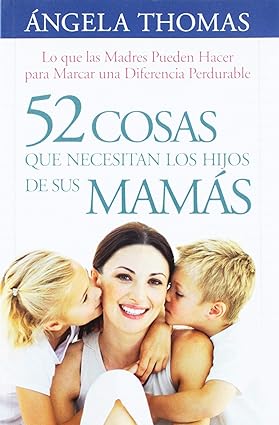 52 cosas que necesitan los hijos de sus mamás