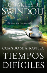 Cuando se atraviesa tiempos difíciles - Charles R. Swindoll