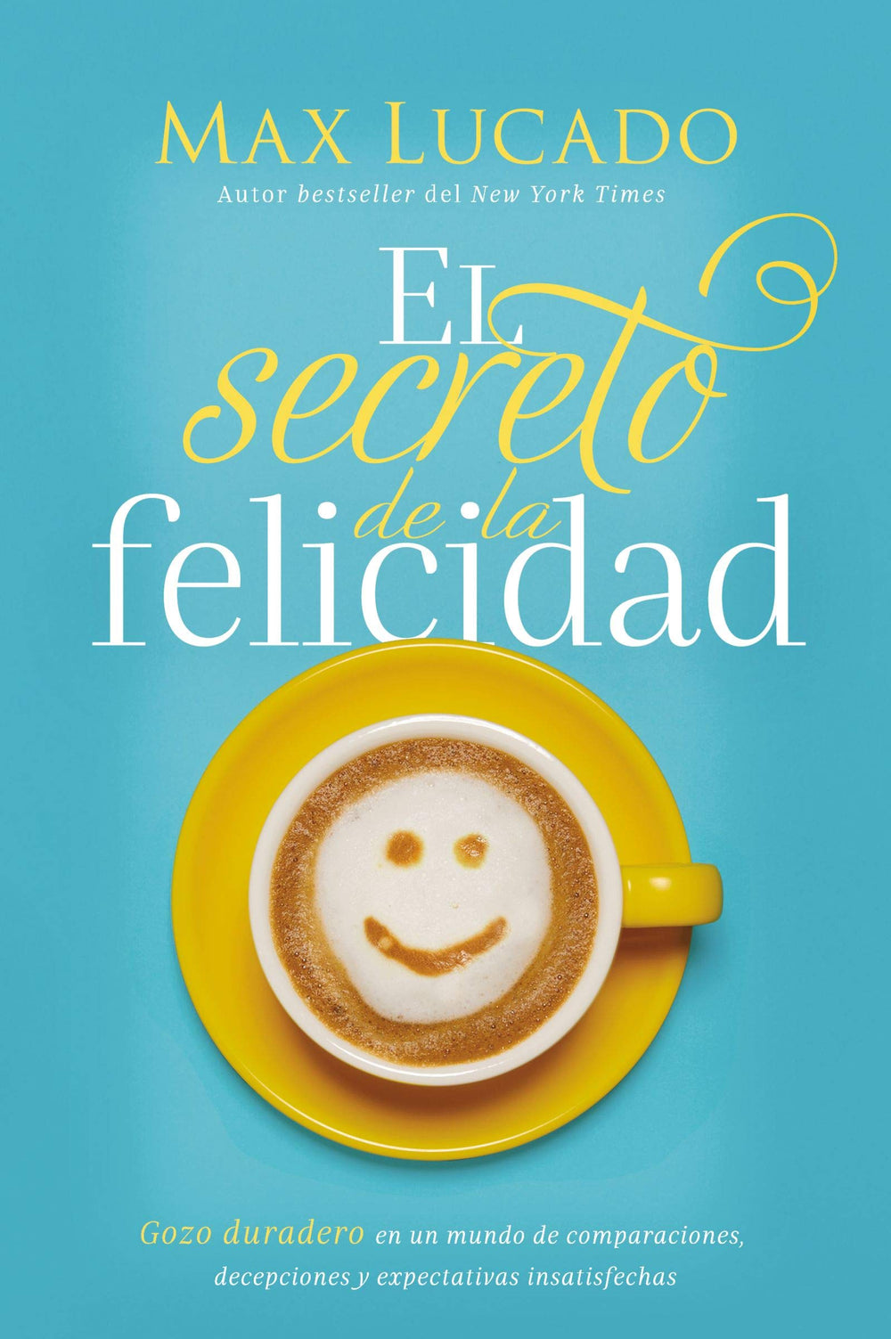 El secreto de la felicidad - Max Lucado
