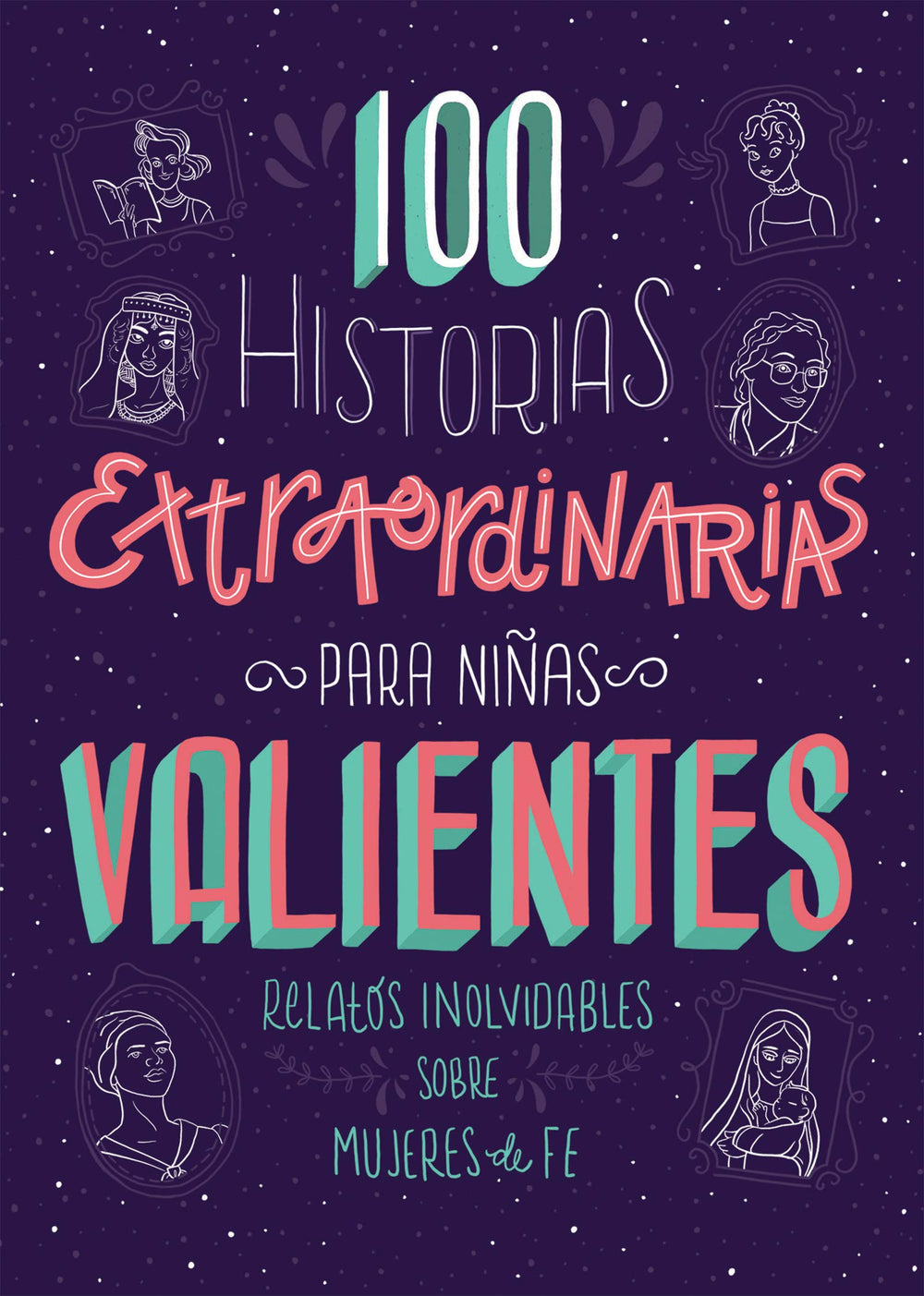 100 Historias extraordinarias para niñas valientes: Relatos inolvidables sobre mujeres de fe - Jean Fischer