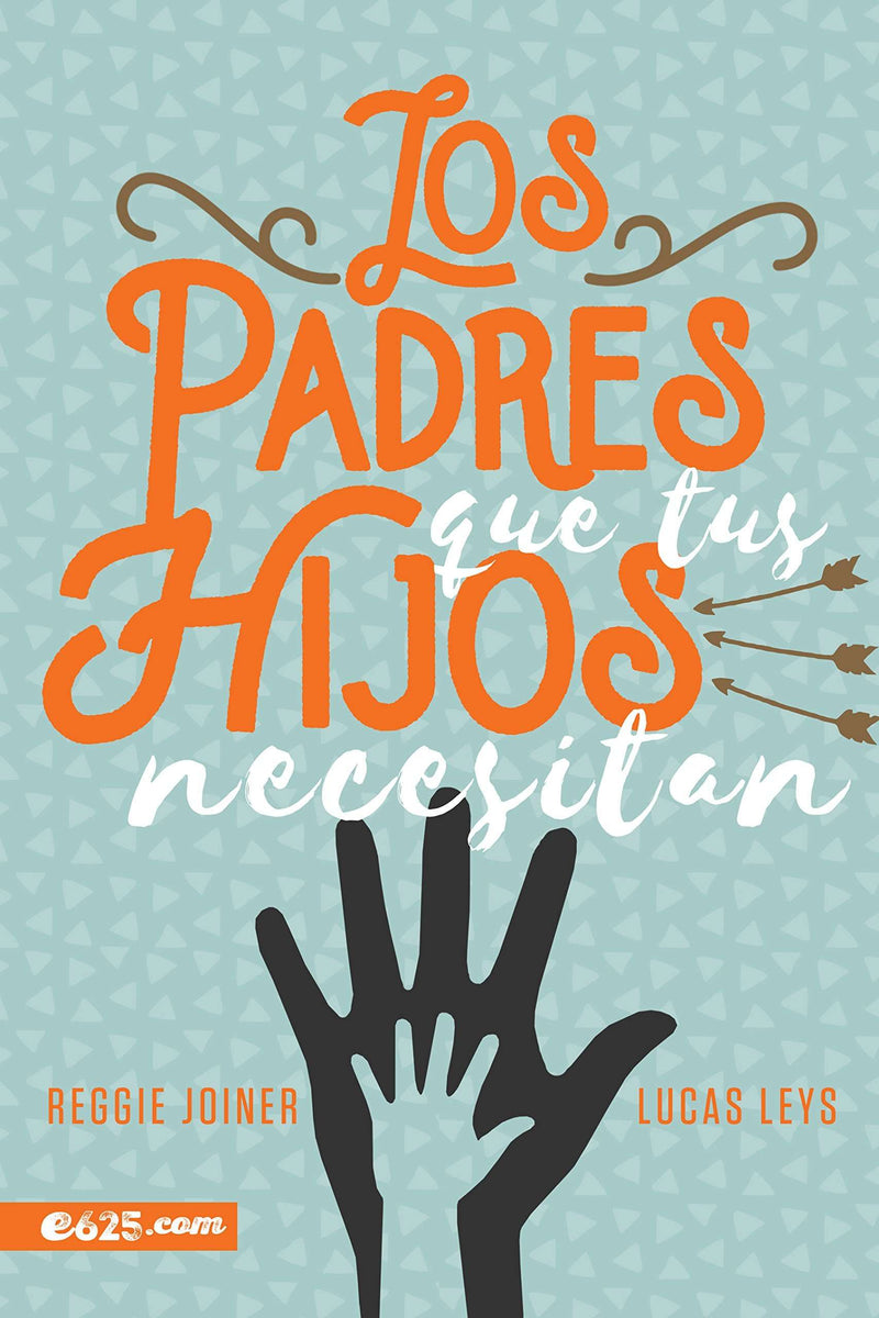 Los padres que tus hijos necesitan - R. Joiner & L. Leys - Coffee & Jesus