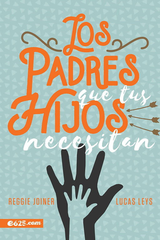 Los padres que tus hijos necesitan - R. Joiner & L. Leys - Coffee & Jesus