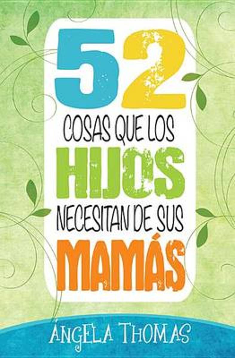 52 Cosas que los hijos necesitan de las mamás - Ángela Thomas - Coffee & Jesus