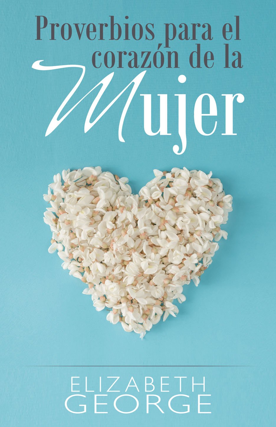 Proverbios para el corazón de la mujer - Elizabeth George