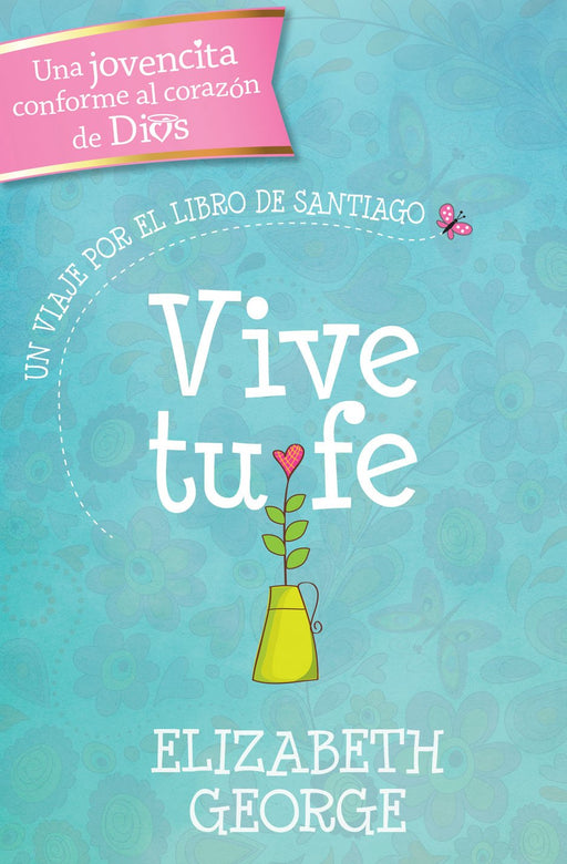 Vive tu fe: un viaje por el libro de Santiago - Elizabeth George - Coffee & Jesus