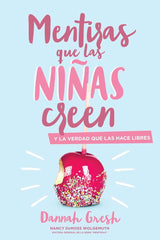 Mentiras que las niñas creen - Dannah Gresh
