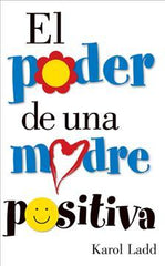 El Poder De Una Madre Positiva- Karol Ladd