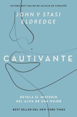 Cautivante - John y Stasi Eldredge | Descubre el Corazón de la Mujer