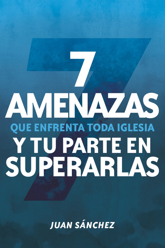 7 Amenazas que enfrenta toda iglesia - Juan Sanchez
