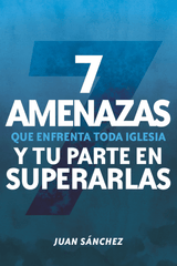 7 Amenazas que enfrenta toda iglesia - Juan Sanchez