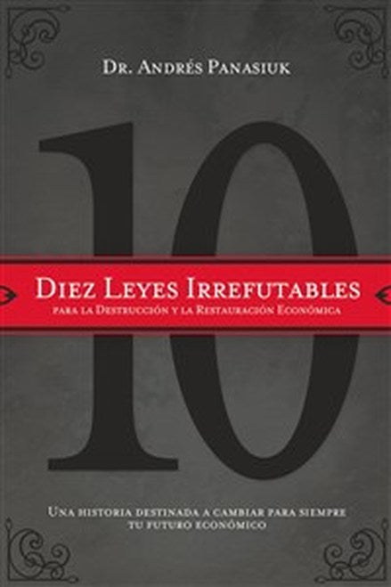 Diez leyes irrefutables para la destruccion y la restauracion económica - Andrés Panasiuk