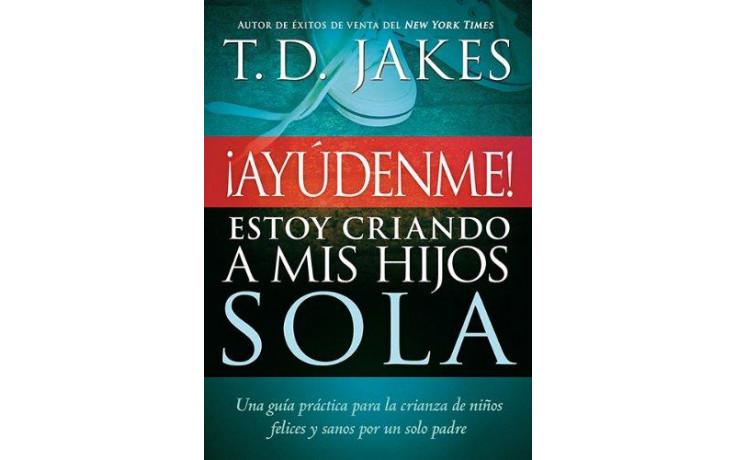 ¡Ayúdenme! Estoy criando a mis hijos sola - T.D. Jakes