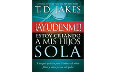 ¡Ayúdenme! Estoy criando a mis hijos sola - T.D. Jakes
