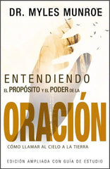 Entendiendo el propósito y el poder de la oración - Myles Munroe