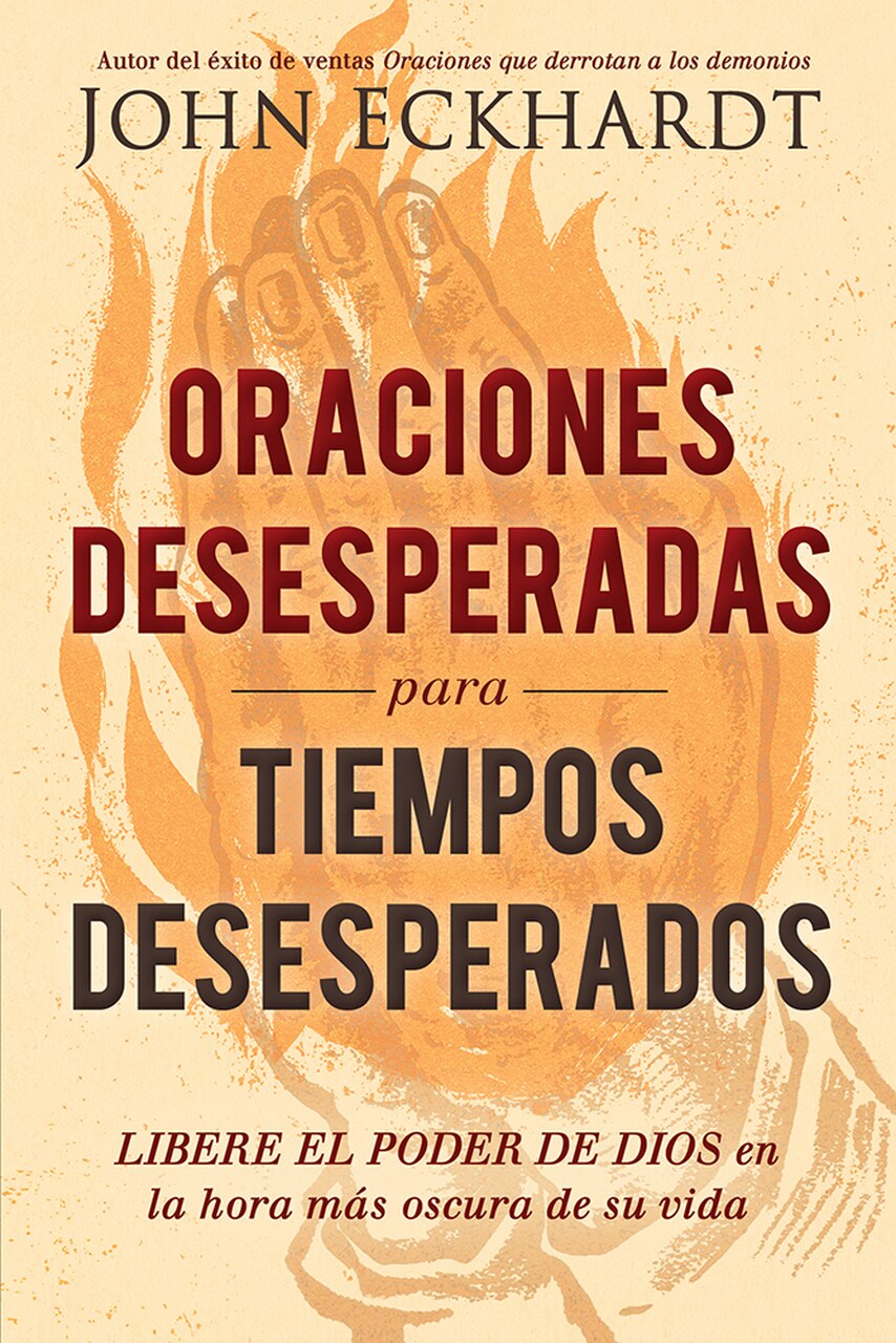 Oraciones desesperadas para tiempos desesperados - John Eckhardt
