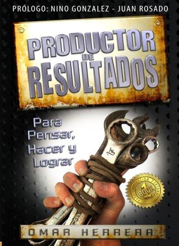 Productor de resultados: para pensar, hacer y lograr - Omar Herrera